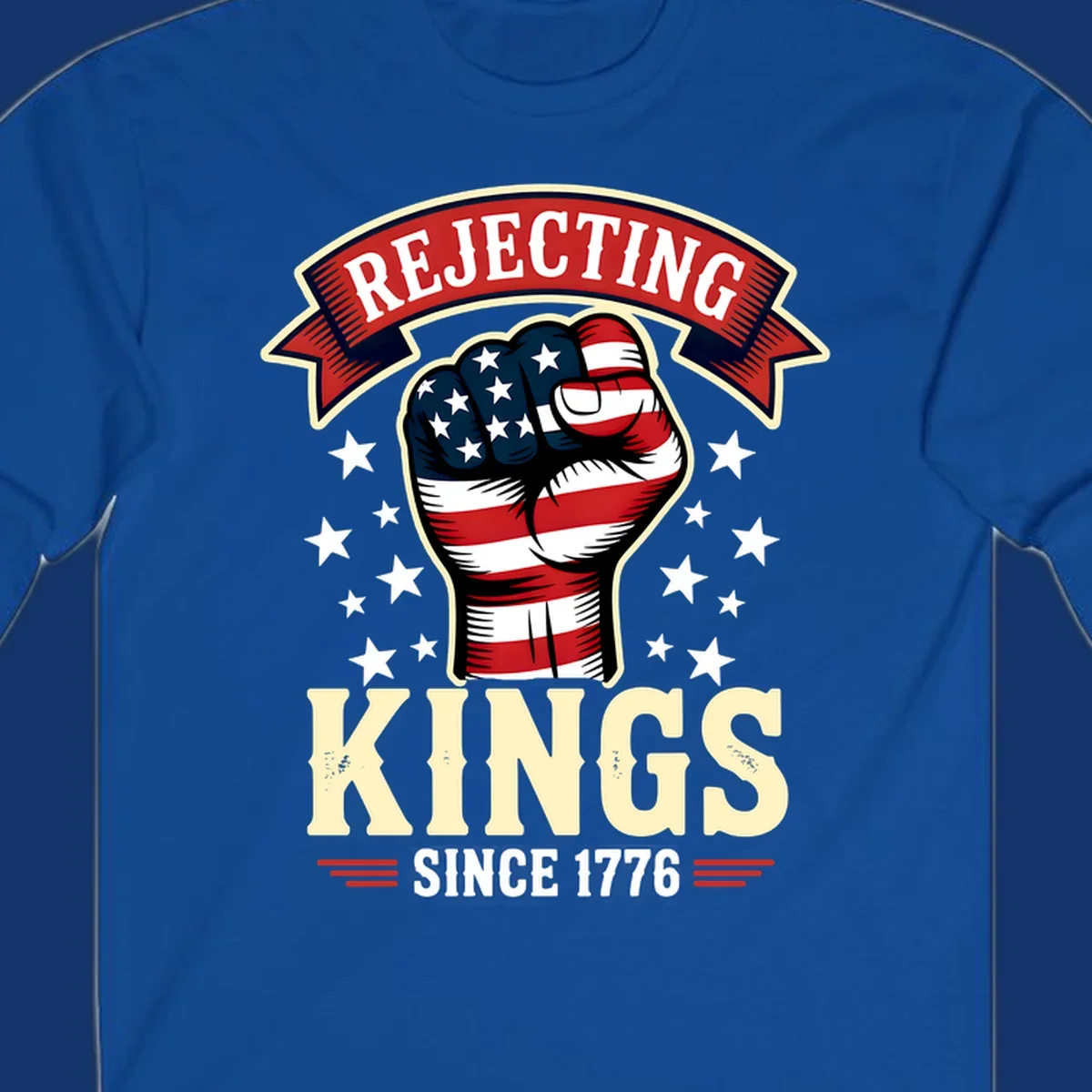 A patriotic design with an American flag fist, stars, and text 'Rejecting Kings Since 1776'.