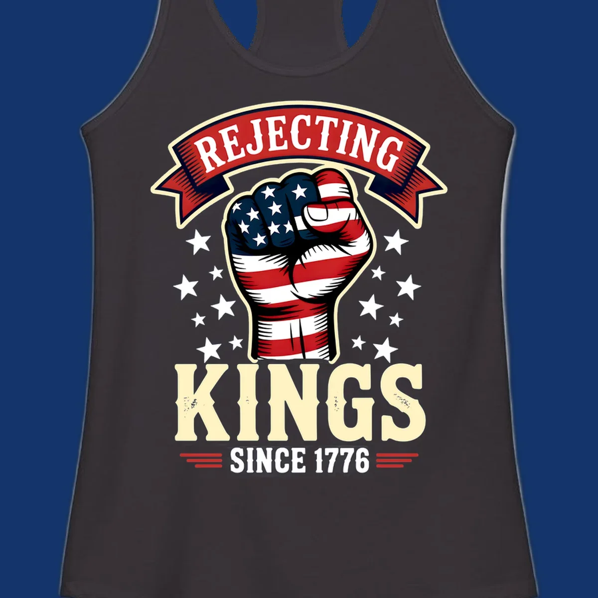 A patriotic design with an American flag fist, stars, and text 'Rejecting Kings Since 1776'.