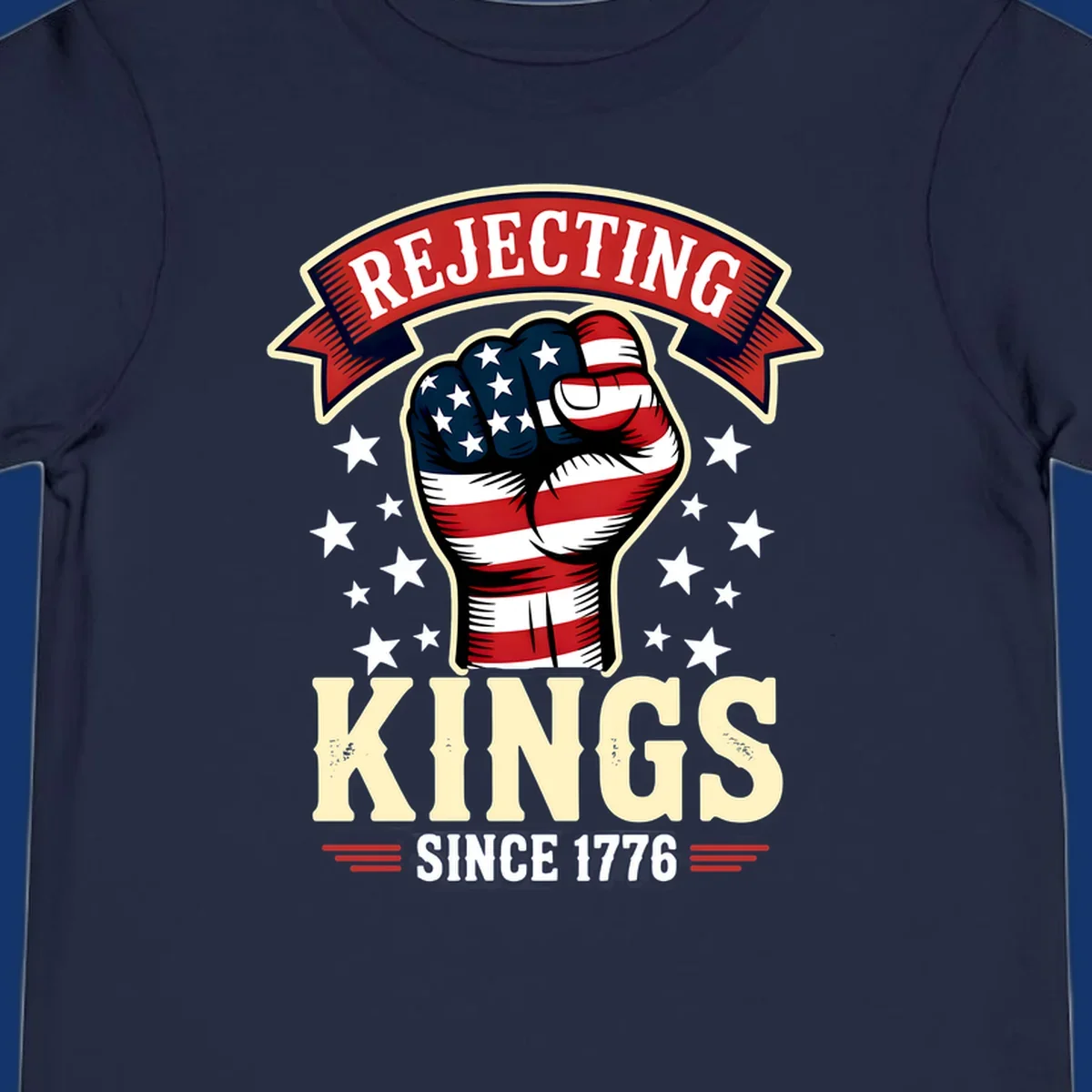 A patriotic design with an American flag fist, stars, and text 'Rejecting Kings Since 1776'.