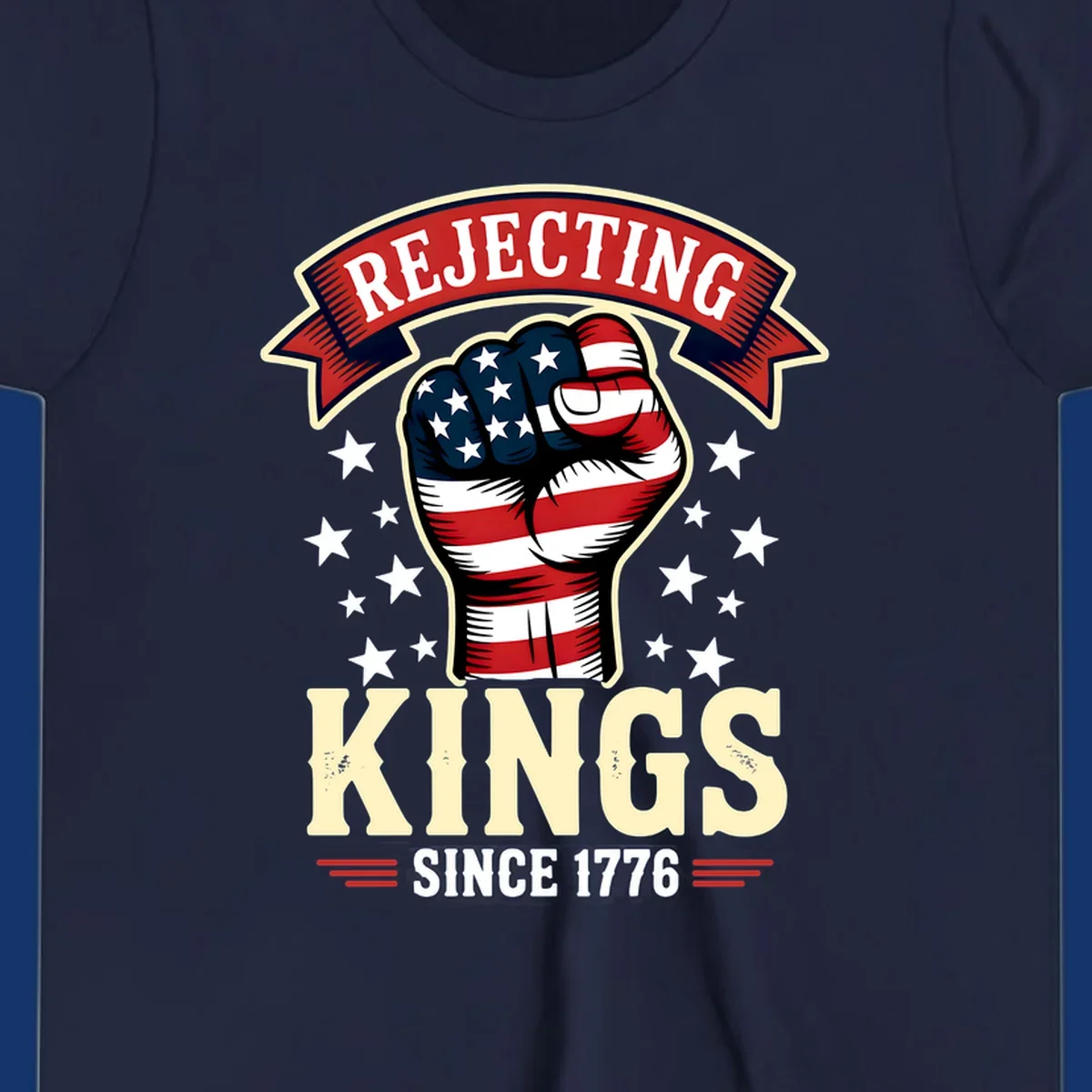 A patriotic design with an American flag fist, stars, and text 'Rejecting Kings Since 1776'.