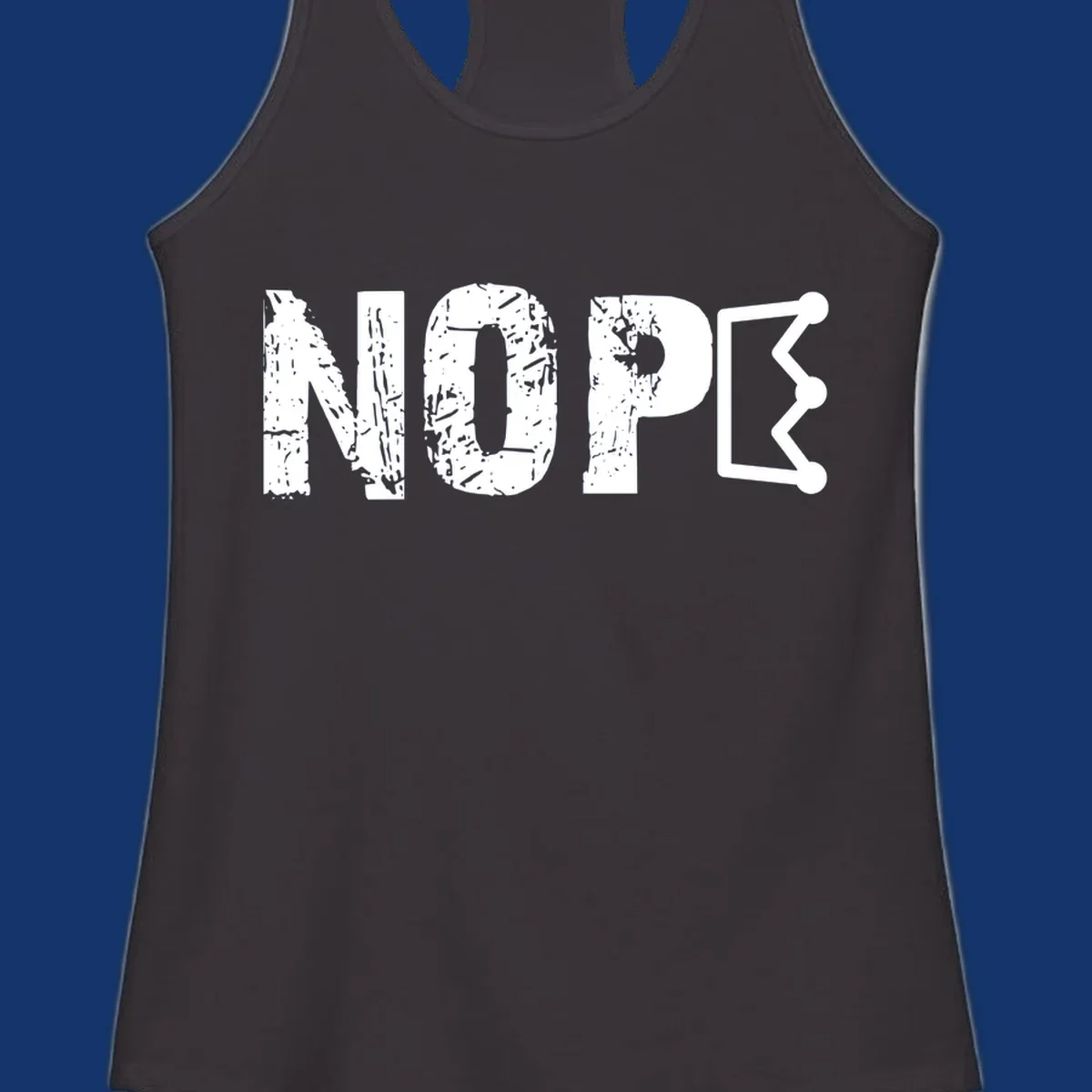 A distressed 'NOPE' text design where the 'E' is a crown outline, clean on all garment colors.