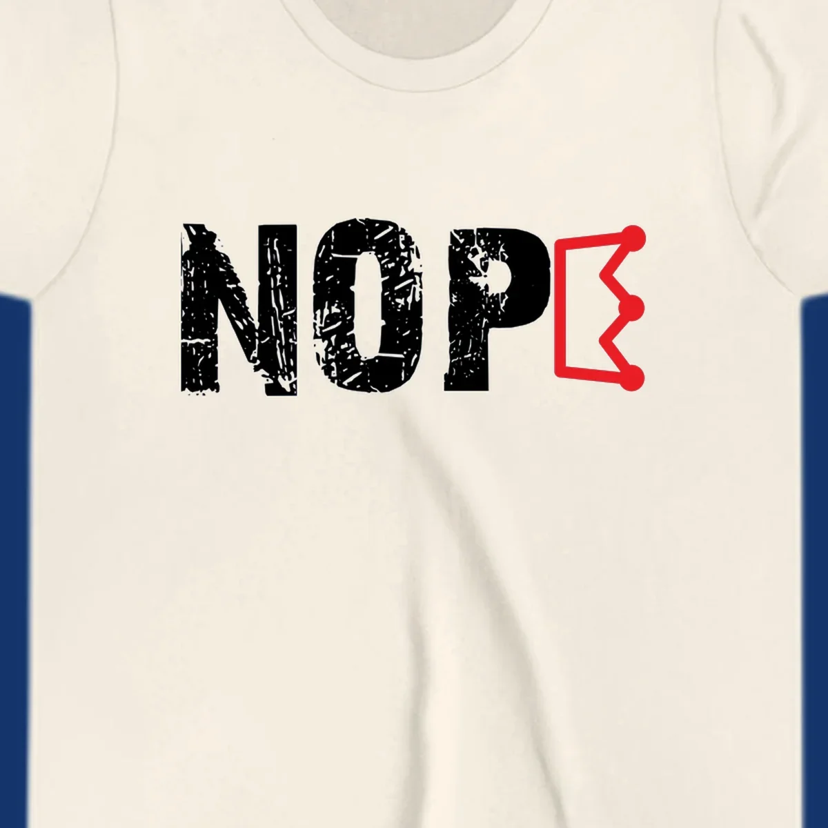 A distressed 'NOPE' text design where the 'E' is a crown outline, clean on all garment colors.