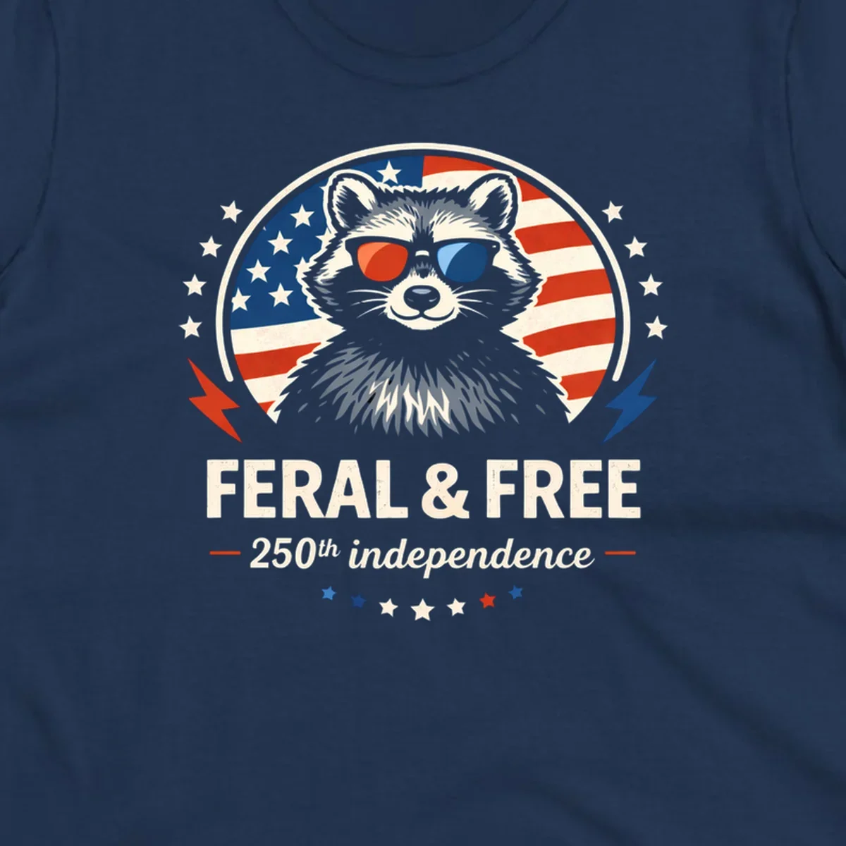 A patriotic design with a raccoon in red and blue sunglasses against an American flag, with text 'Feral & Free 250th Independence'.