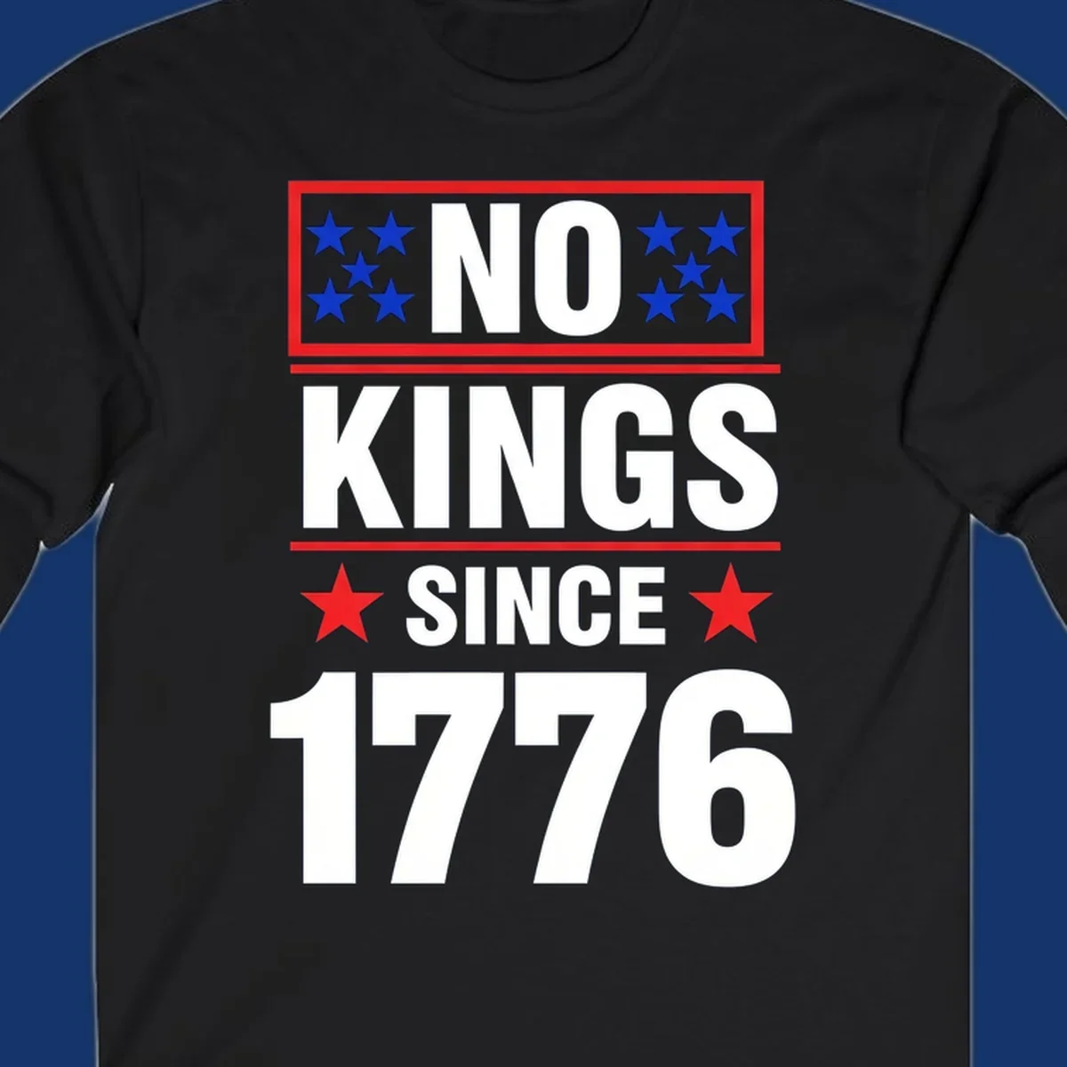 A patriotic design with the text 'NO KINGS SINCE 1776' in white and navy, featuring blue and red stars.