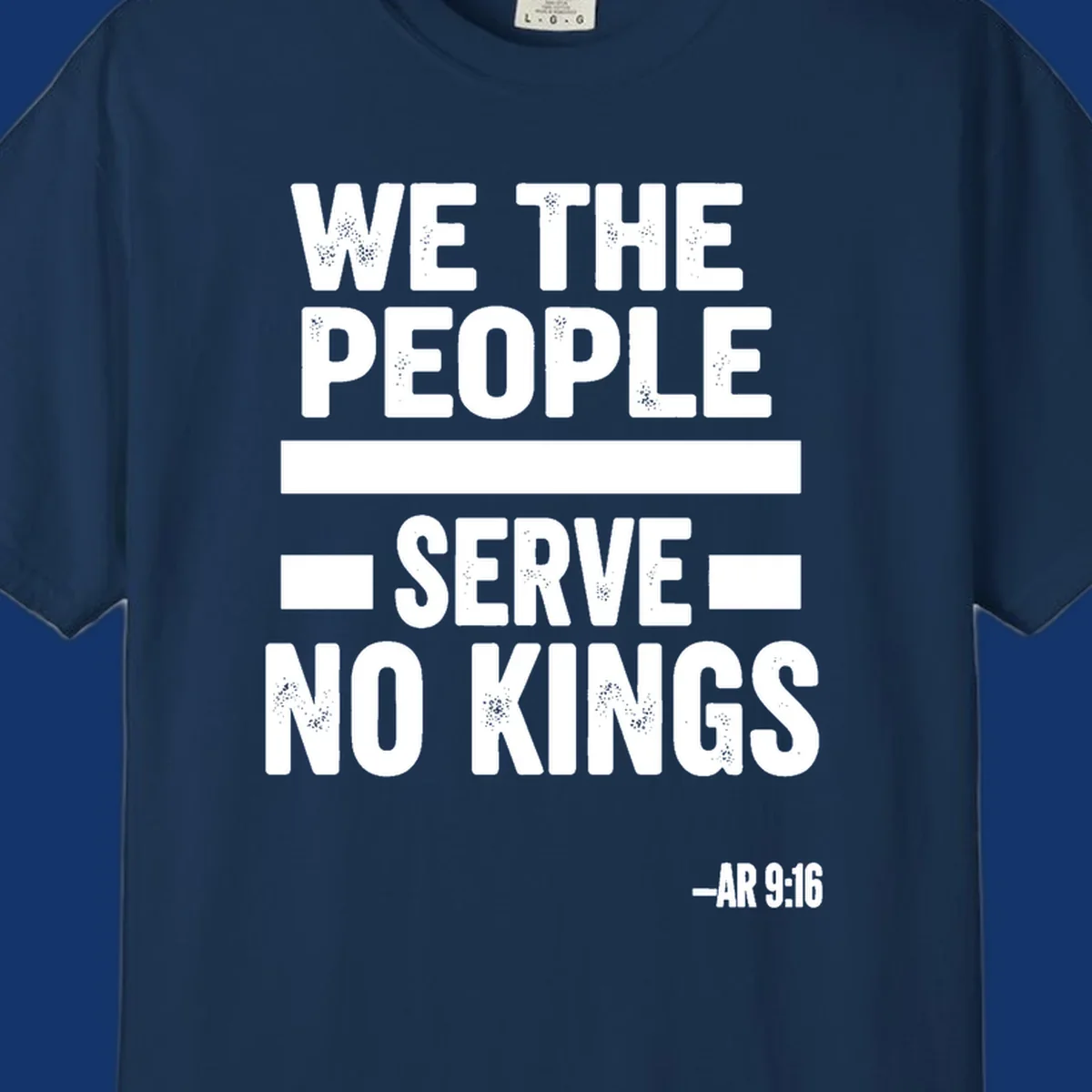 Bold, distressed text 'WE THE PEOPLE SERVE NO KINGS' with '-AR 9:16' on a solid background, reflecting the we-the-people-no-kings theme.