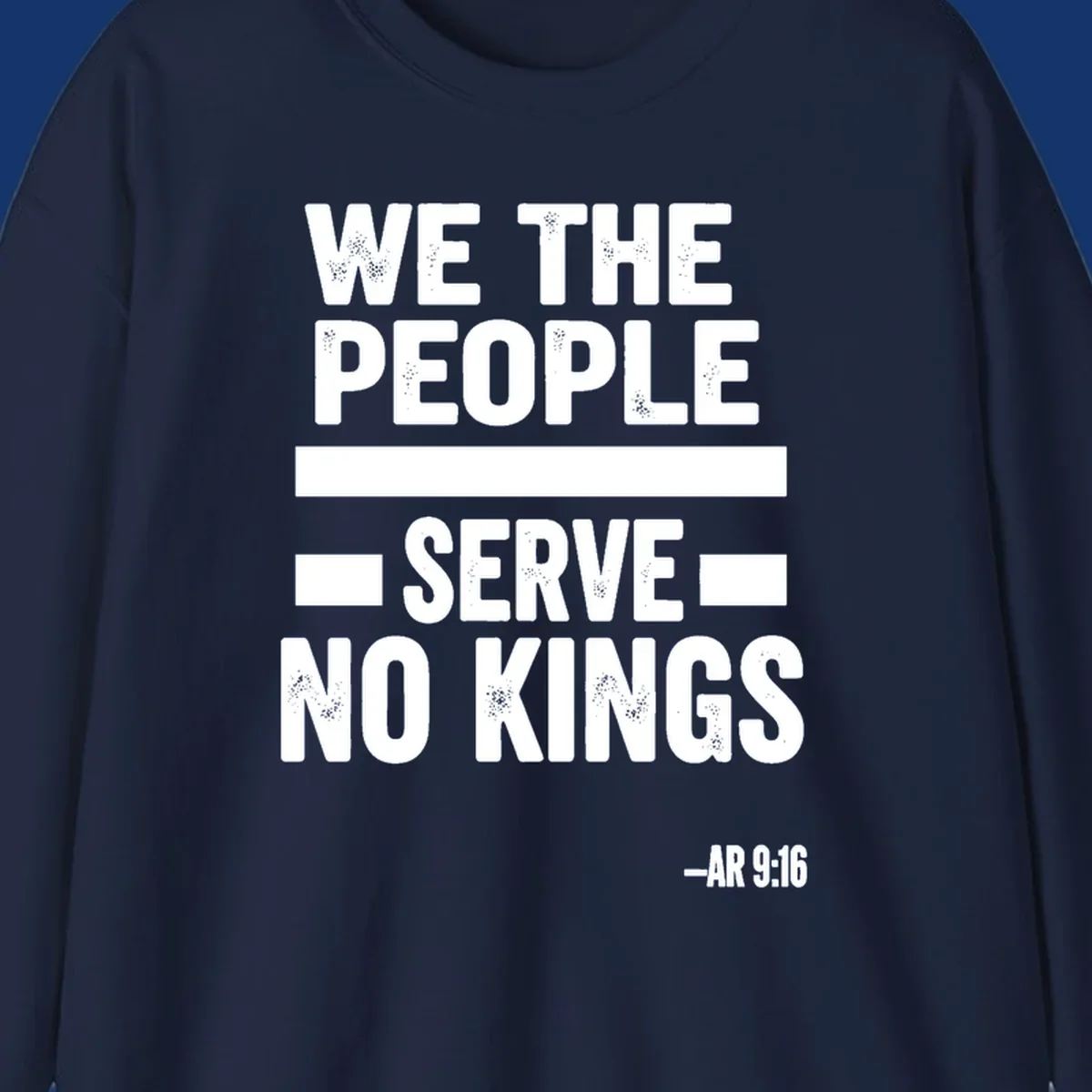 Bold, distressed text 'WE THE PEOPLE SERVE NO KINGS' with '-AR 9:16' on a solid background, reflecting the we-the-people-no-kings theme.