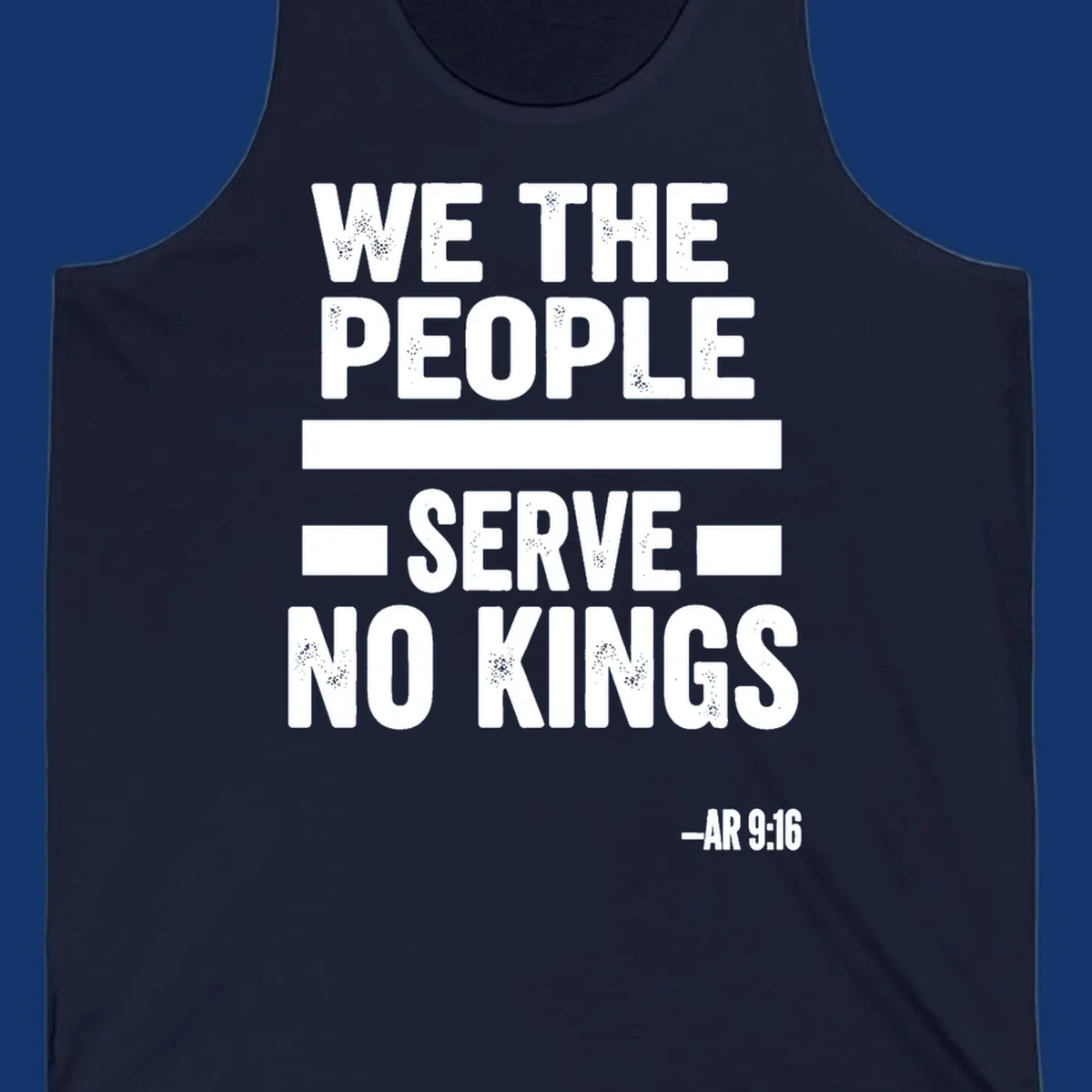 Bold, distressed text 'WE THE PEOPLE SERVE NO KINGS' with '-AR 9:16' on a solid background, reflecting the we-the-people-no-kings theme.
