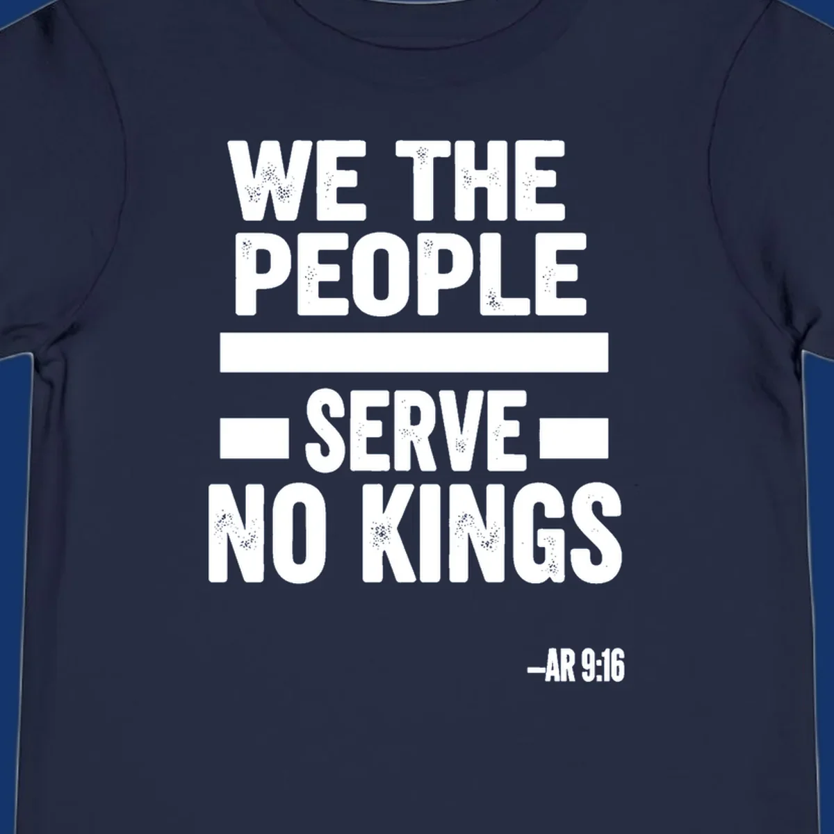 Bold, distressed text 'WE THE PEOPLE SERVE NO KINGS' with '-AR 9:16' on a solid background, reflecting the we-the-people-no-kings theme.
