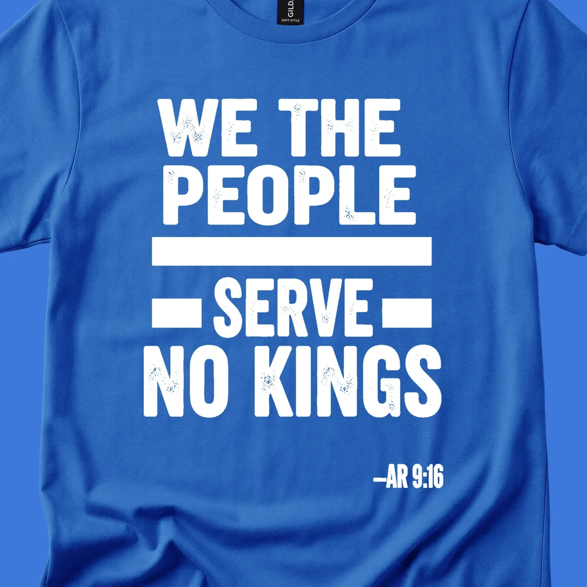 Bold, distressed text 'WE THE PEOPLE SERVE NO KINGS' with '-AR 9:16' on a solid background, reflecting the we-the-people-no-kings theme.