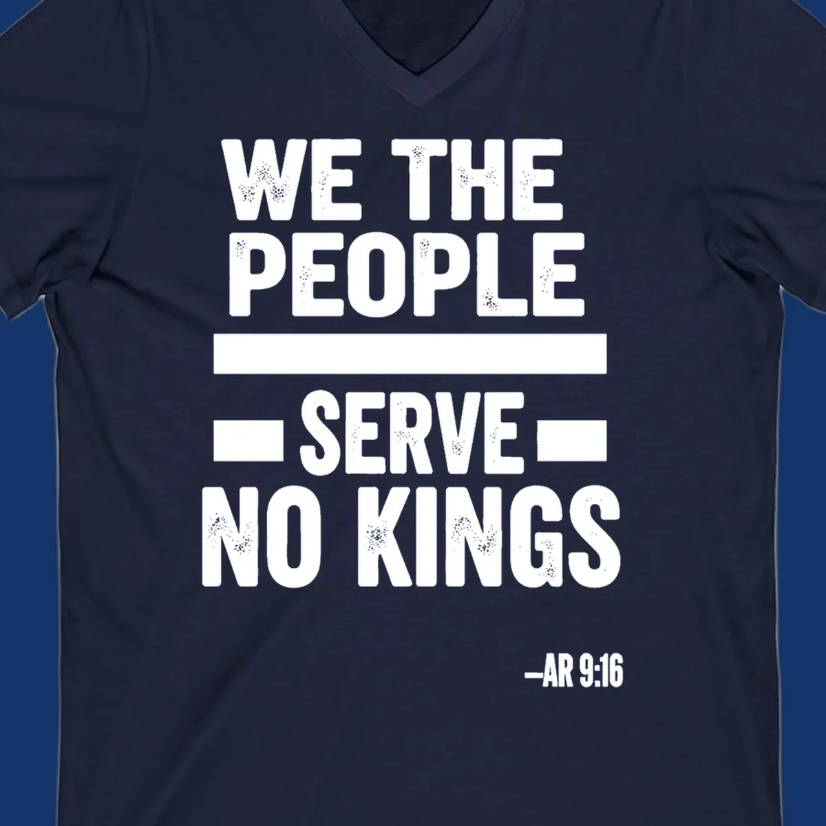 Bold, distressed text 'WE THE PEOPLE SERVE NO KINGS' with '-AR 9:16' on a solid background, reflecting the we-the-people-no-kings theme.