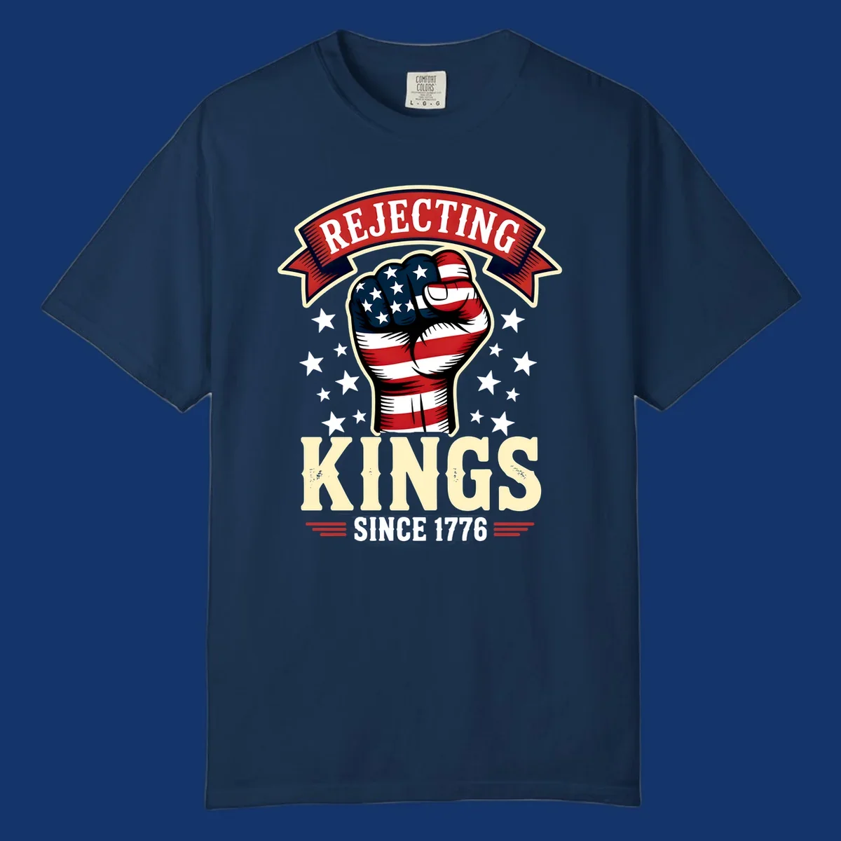 A patriotic design with an American flag fist, stars, and text 'Rejecting Kings Since 1776'.