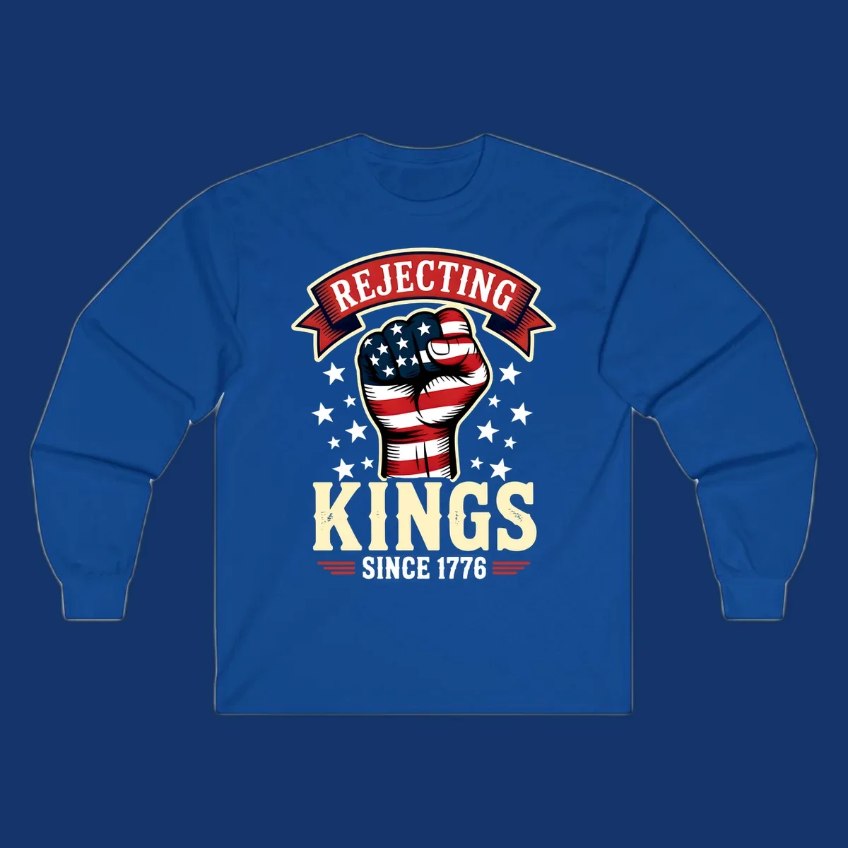 A patriotic design with an American flag fist, stars, and text 'Rejecting Kings Since 1776'.
