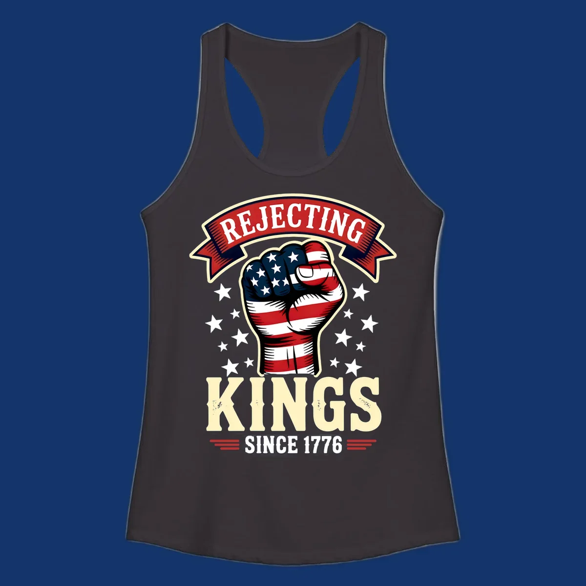 A patriotic design with an American flag fist, stars, and text 'Rejecting Kings Since 1776'.