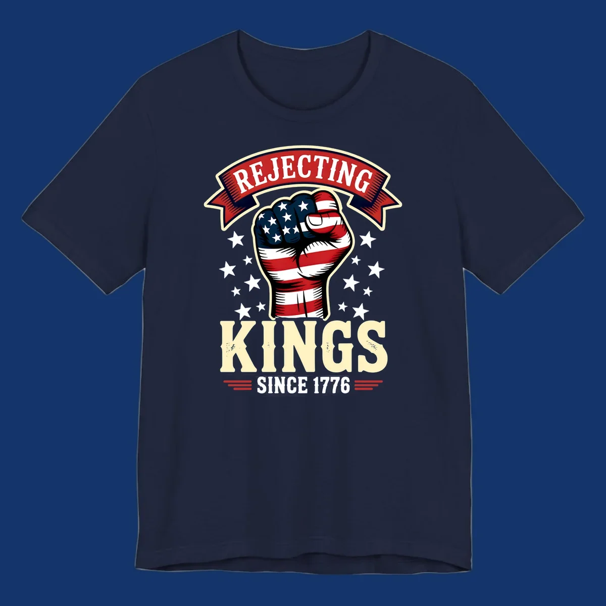 A patriotic design with an American flag fist, stars, and text 'Rejecting Kings Since 1776'.