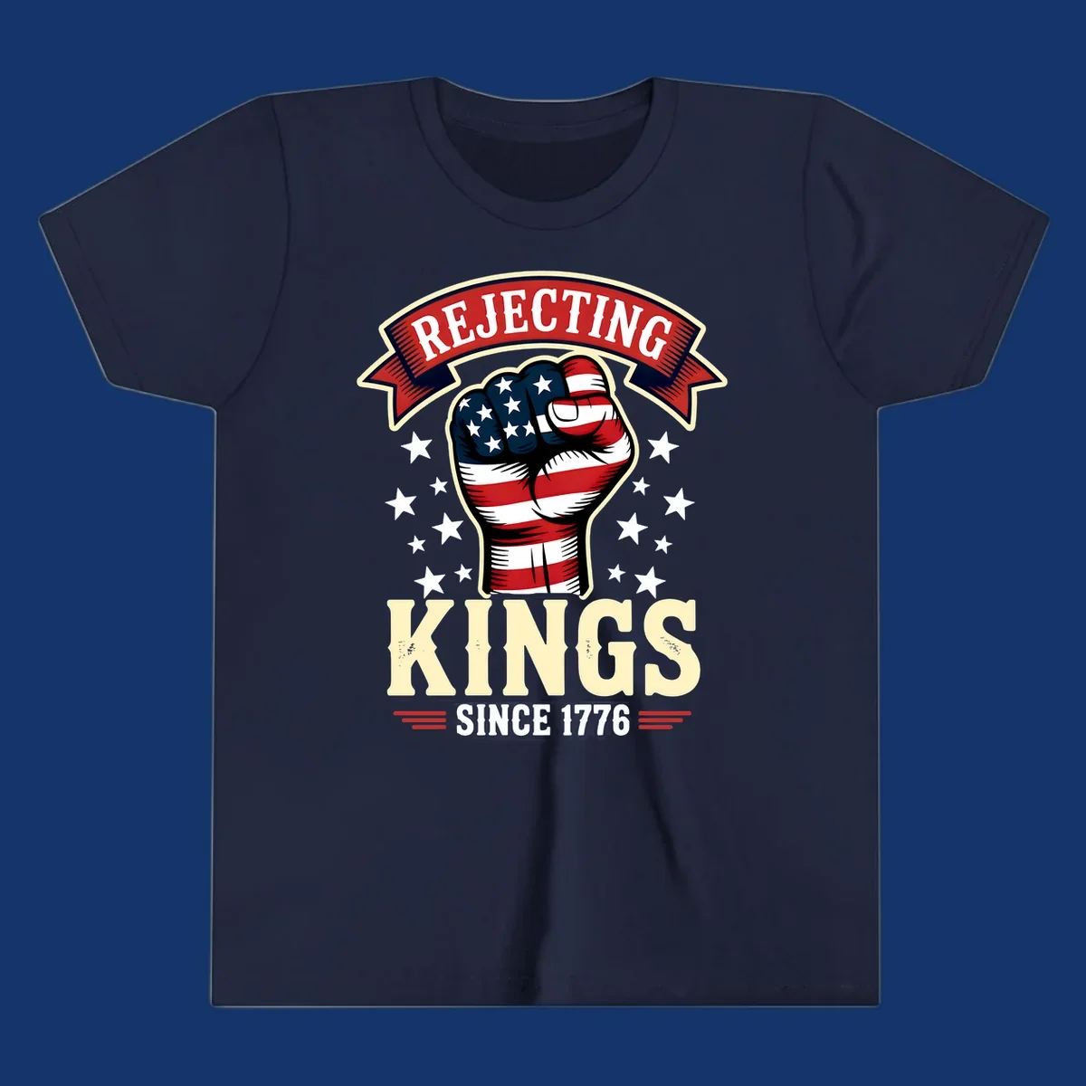 A patriotic design with an American flag fist, stars, and text 'Rejecting Kings Since 1776'.