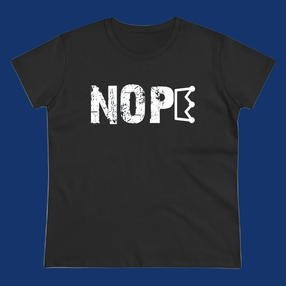 A distressed 'NOPE' text design where the 'E' is a crown outline, clean on all garment colors.