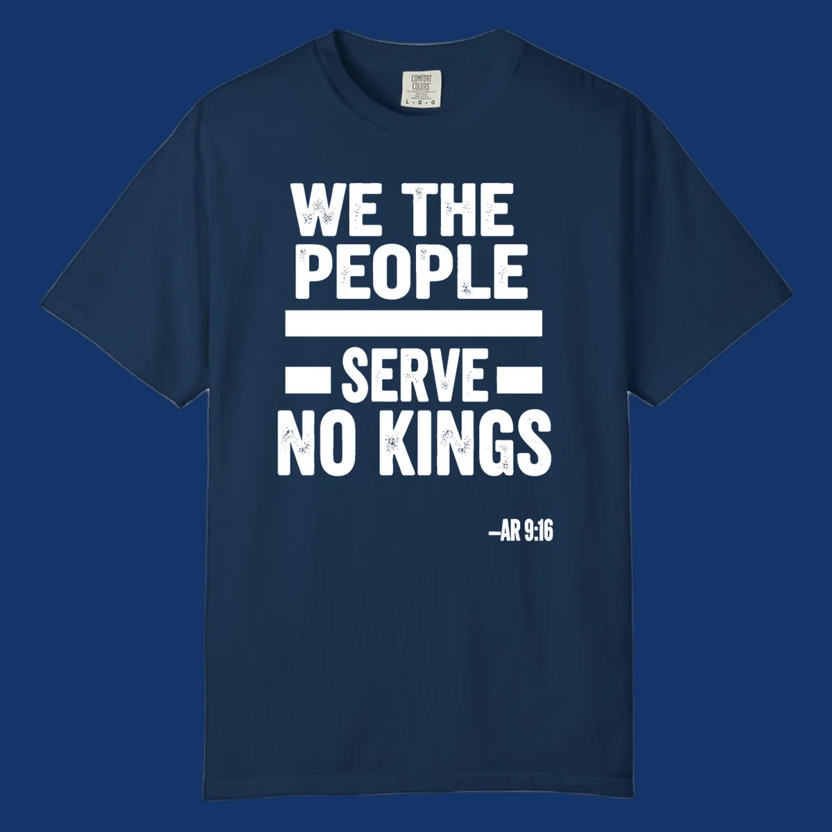 Bold, distressed text 'WE THE PEOPLE SERVE NO KINGS' with '-AR 9:16' on a solid background, reflecting the we-the-people-no-kings theme.