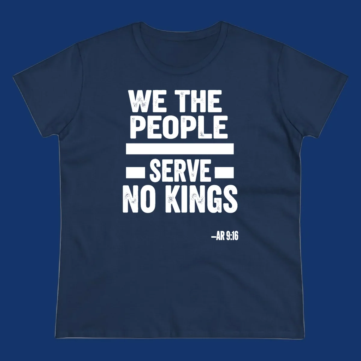 Bold, distressed text 'WE THE PEOPLE SERVE NO KINGS' with '-AR 9:16' on a solid background, reflecting the we-the-people-no-kings theme.