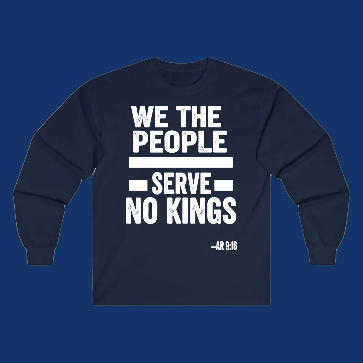 Bold, distressed text 'WE THE PEOPLE SERVE NO KINGS' with '-AR 9:16' on a solid background, reflecting the we-the-people-no-kings theme.