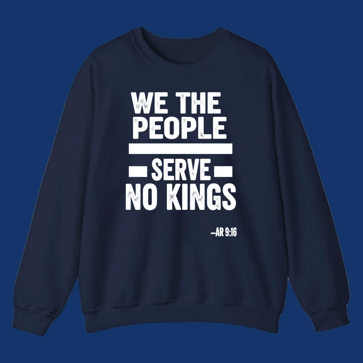 Bold, distressed text 'WE THE PEOPLE SERVE NO KINGS' with '-AR 9:16' on a solid background, reflecting the we-the-people-no-kings theme.