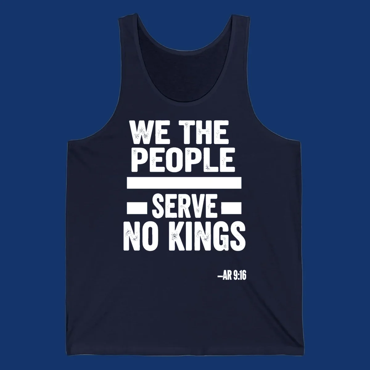 Bold, distressed text 'WE THE PEOPLE SERVE NO KINGS' with '-AR 9:16' on a solid background, reflecting the we-the-people-no-kings theme.