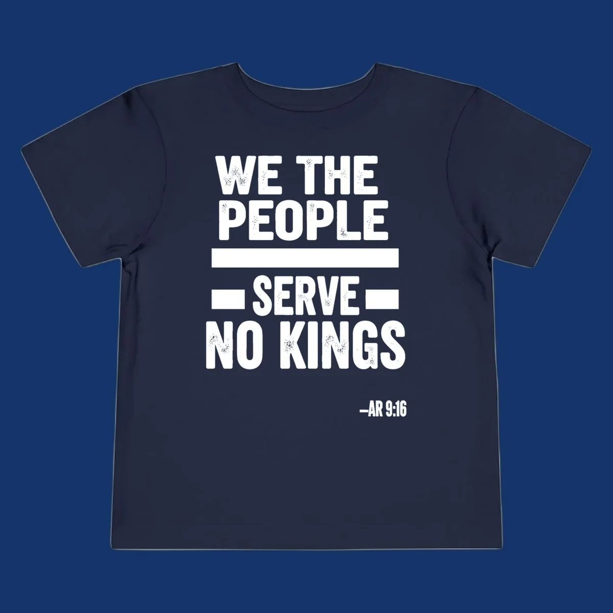 Bold, distressed text 'WE THE PEOPLE SERVE NO KINGS' with '-AR 9:16' on a solid background, reflecting the we-the-people-no-kings theme.