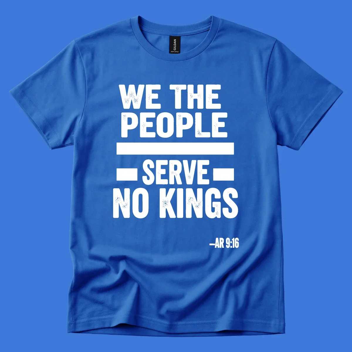 Bold, distressed text 'WE THE PEOPLE SERVE NO KINGS' with '-AR 9:16' on a solid background, reflecting the we-the-people-no-kings theme.