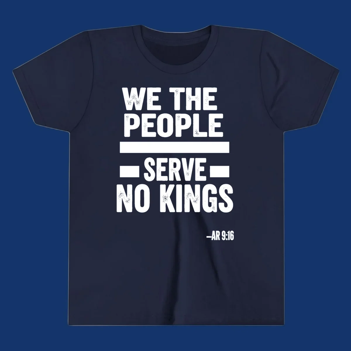 Bold, distressed text 'WE THE PEOPLE SERVE NO KINGS' with '-AR 9:16' on a solid background, reflecting the we-the-people-no-kings theme.