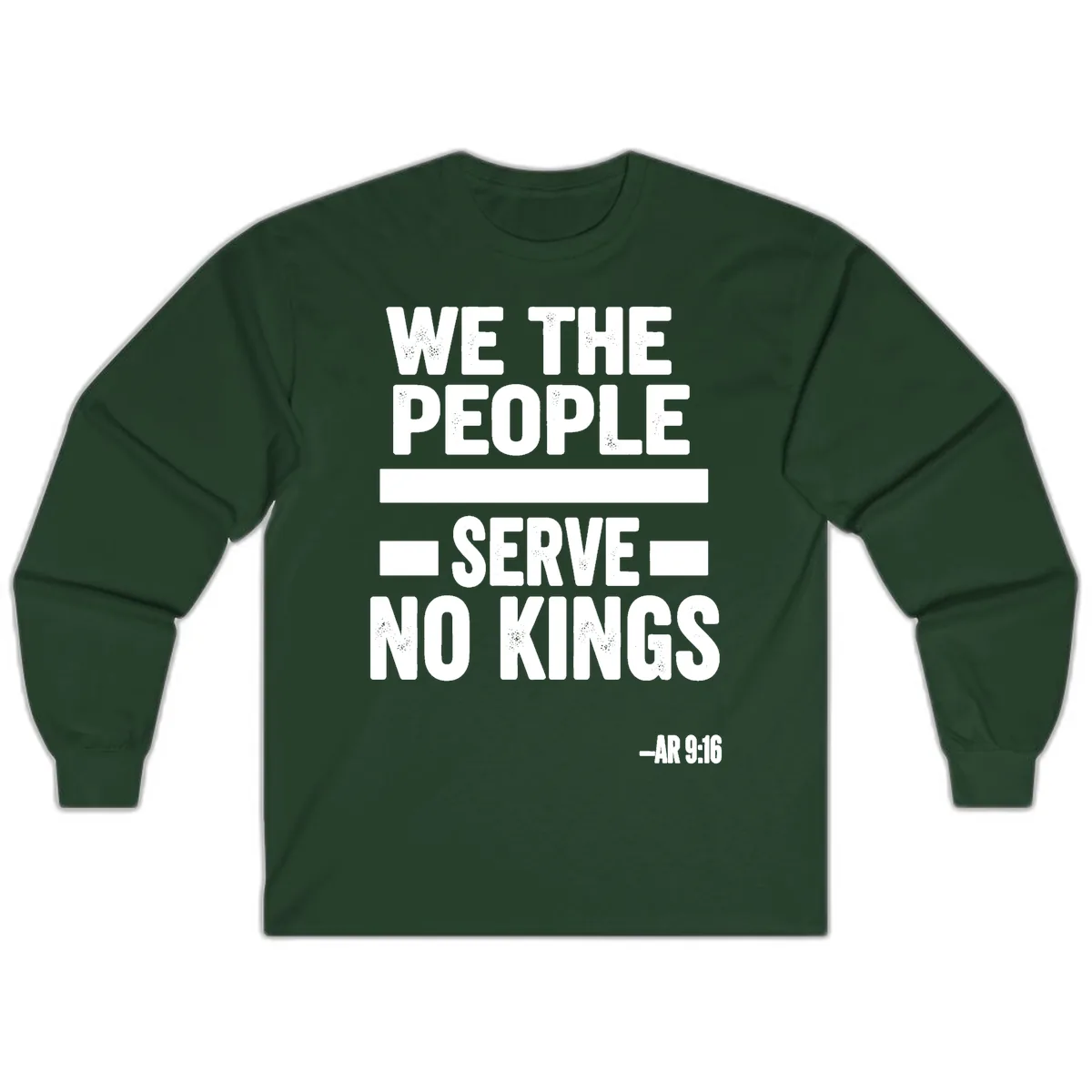 We The People Serve No Kings Freedom Long Sleeve in Forest Green