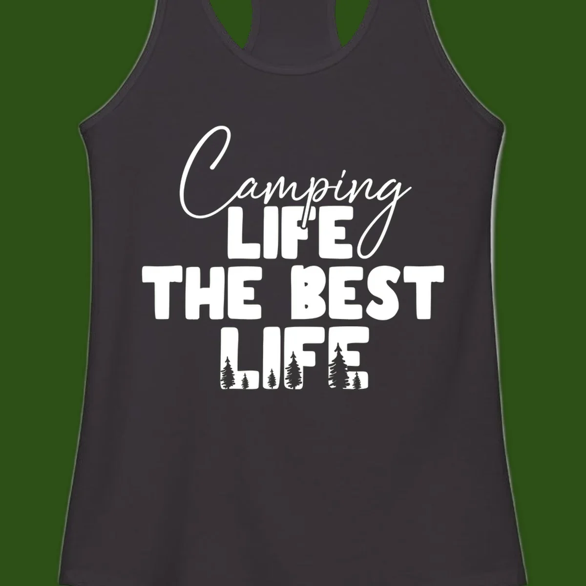 White text design reading 'Camping LIFE THE BEST LIFE' with pine tree silhouettes on gray background