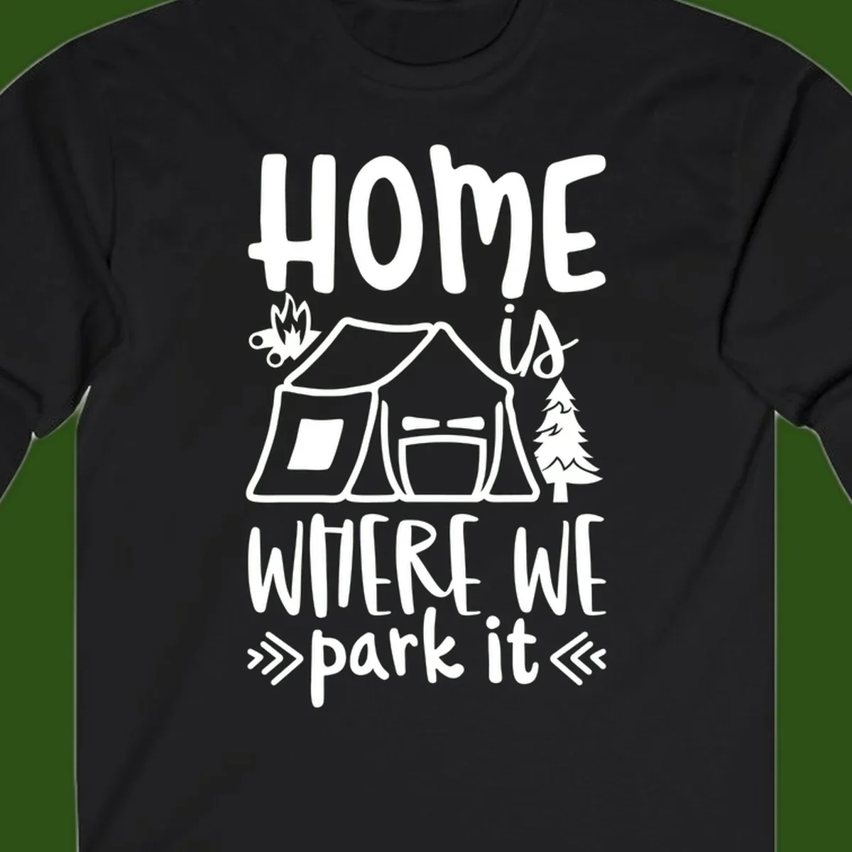 Home is where we park it camping design with tent, campfire, and evergreen tree illustration
