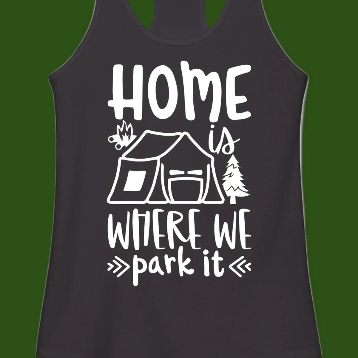 Home is where we park it camping design with tent, campfire, and evergreen tree illustration