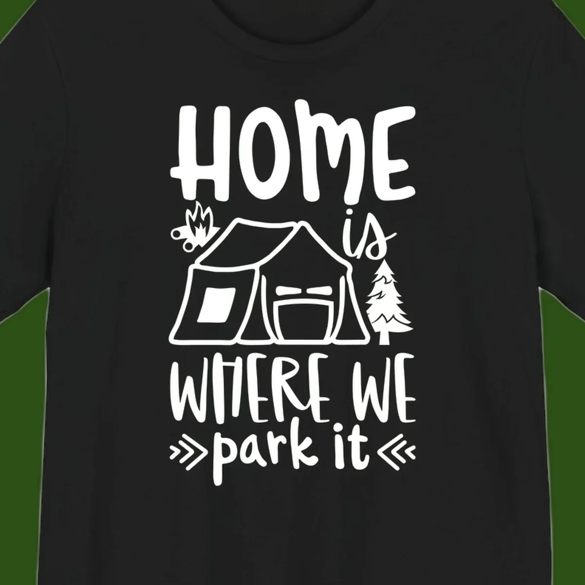 Home is where we park it camping design with tent, campfire, and evergreen tree illustration