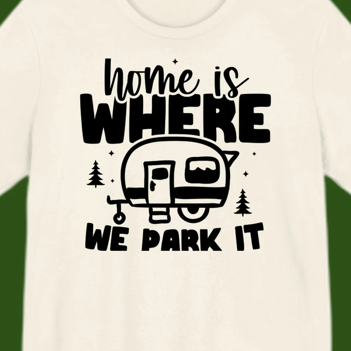 Retro-style design with 'home is where we park it' text and vintage travel trailer illustration surrounded by pine trees and sparkles