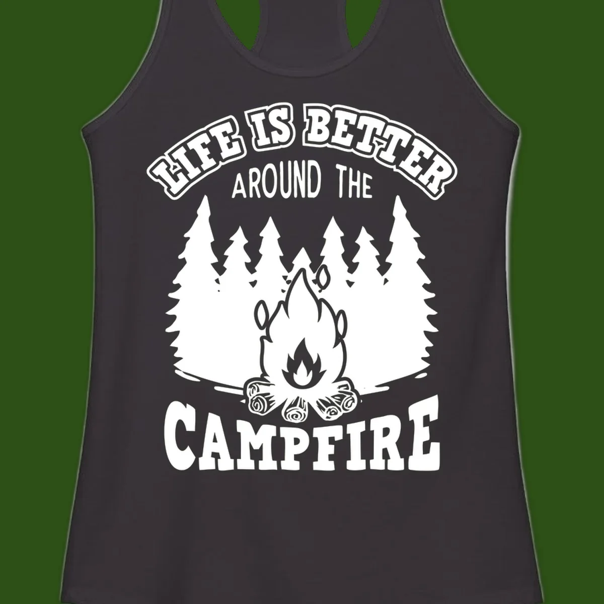 Campfire illustration surrounded by evergreen trees with text reading 'Life Is Better Around The Campfire' for camping enthusiasts