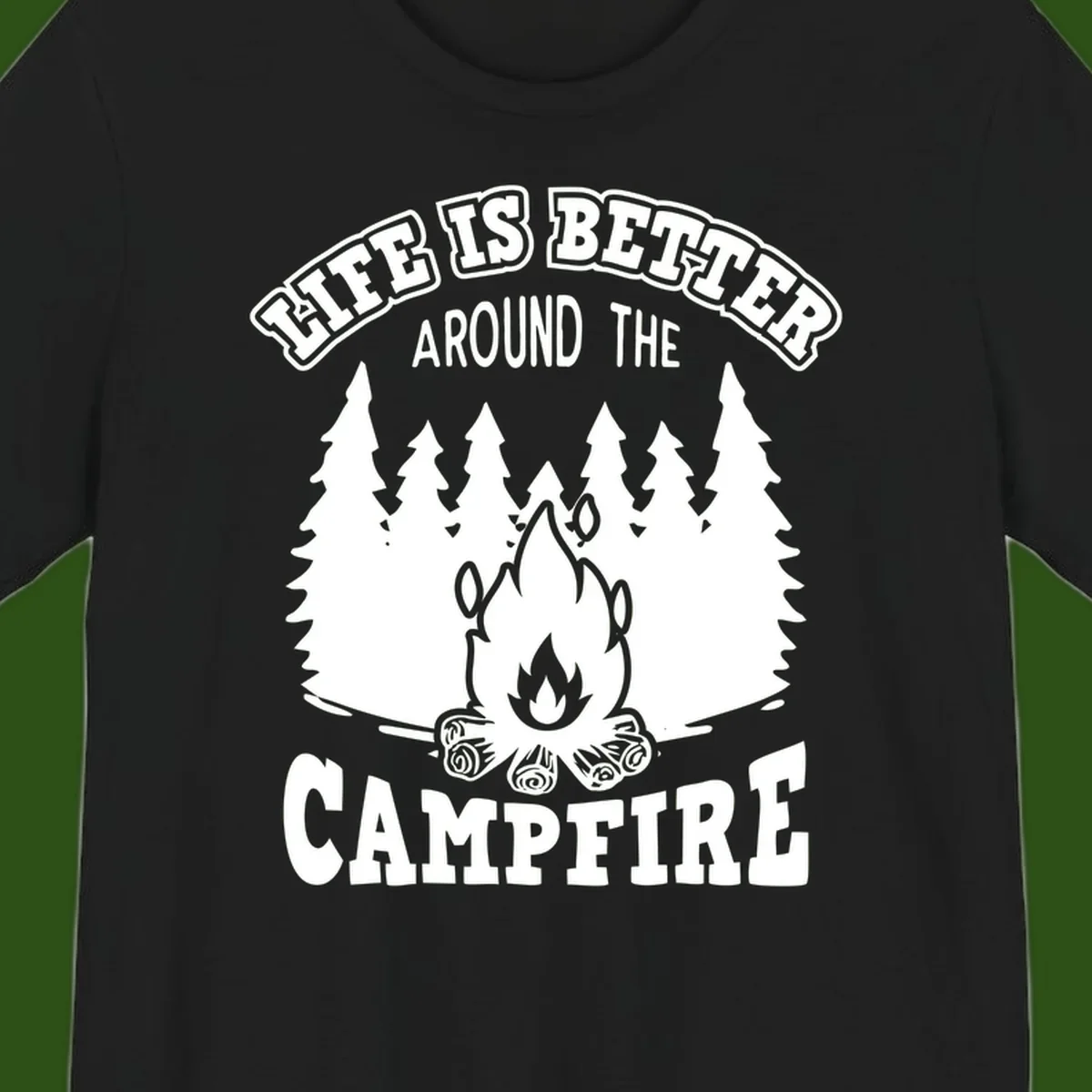 Campfire illustration surrounded by evergreen trees with text reading 'Life Is Better Around The Campfire' for camping enthusiasts