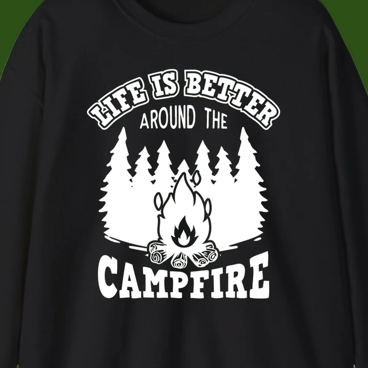 Campfire illustration surrounded by evergreen trees with text reading 'Life Is Better Around The Campfire' for camping enthusiasts