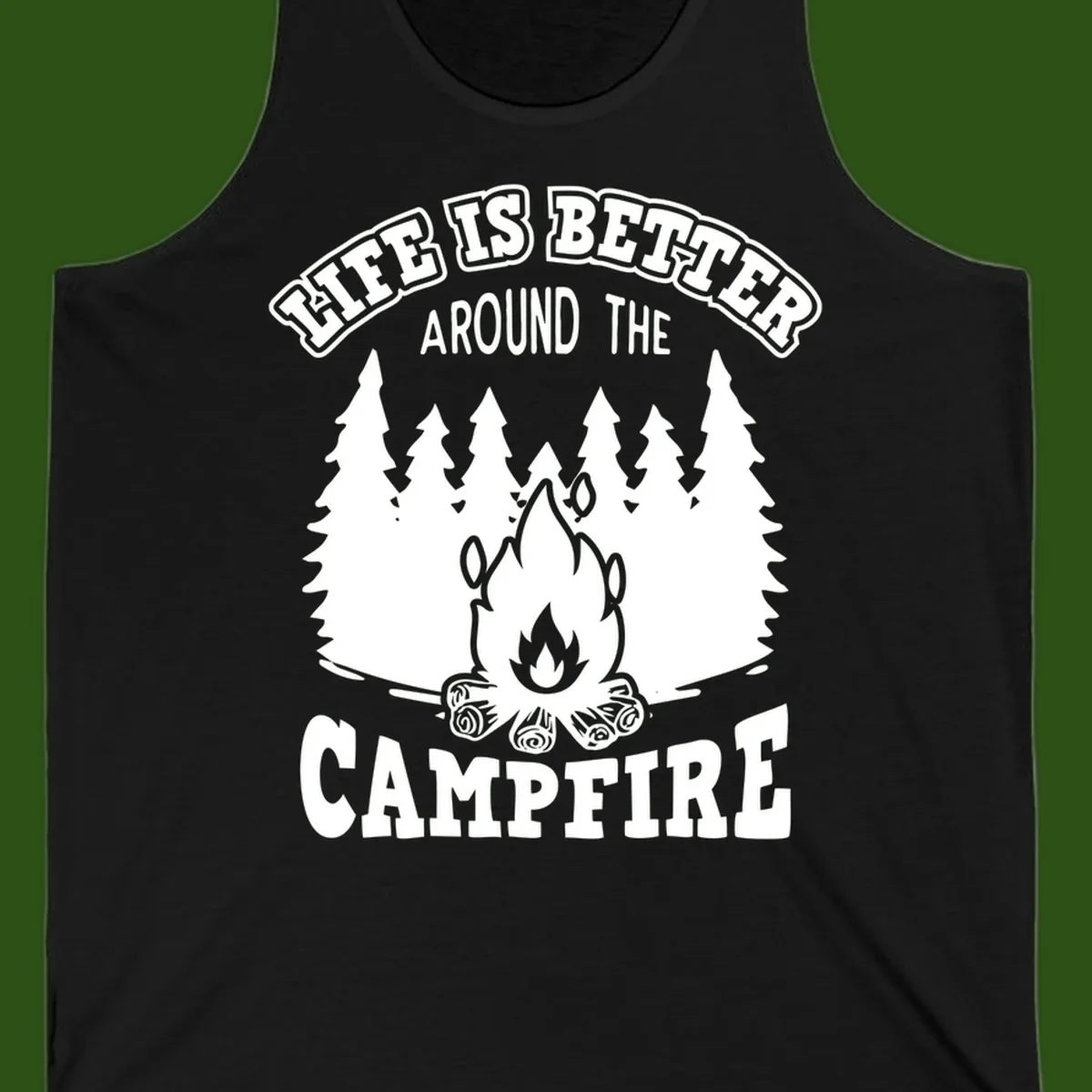 Campfire illustration surrounded by evergreen trees with text reading 'Life Is Better Around The Campfire' for camping enthusiasts
