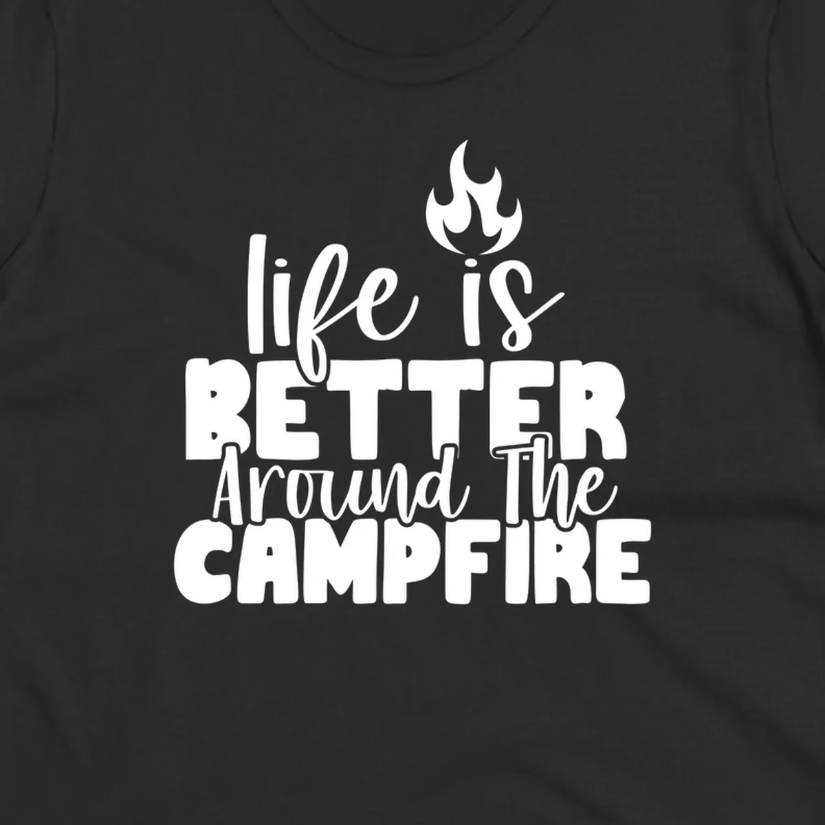 White illustrated campfire with flames above text reading 'life is better around the campfire' in flowing script lettering on gray background