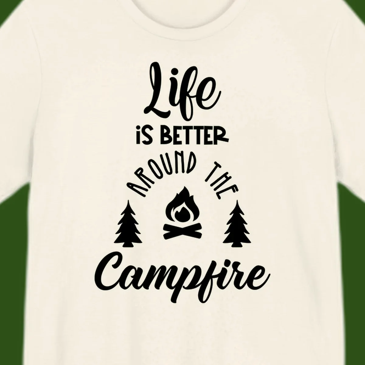 White lettering and campfire graphic with pine trees on gray background reading 'Life is better around the campfire'