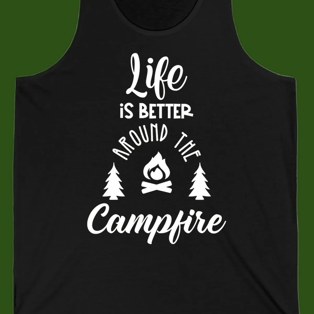 White lettering and campfire graphic with pine trees on gray background reading 'Life is better around the campfire'