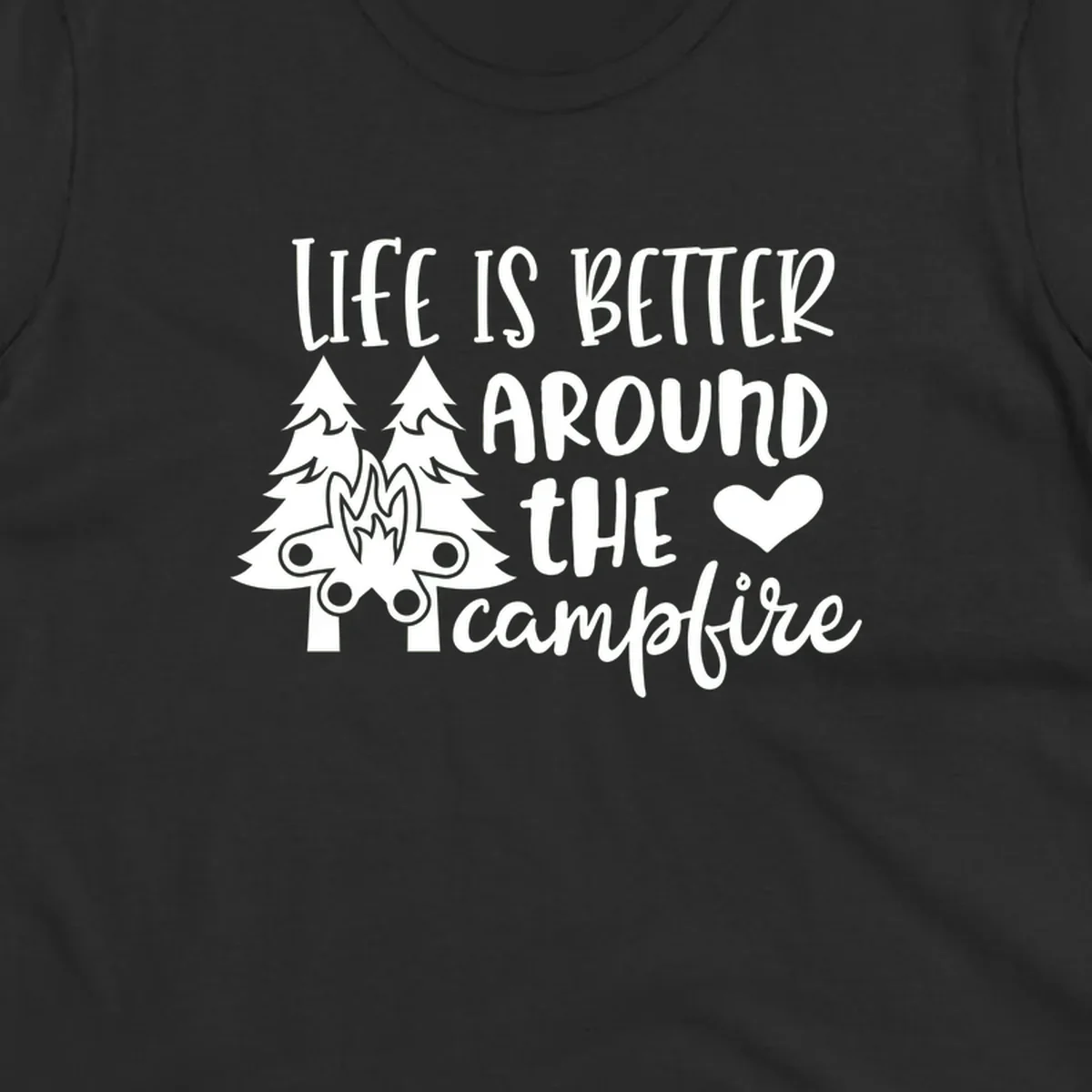 Hand-lettered design with pine trees, campfire, and heart reading 'Life Is Better Around The Campfire' on gray background