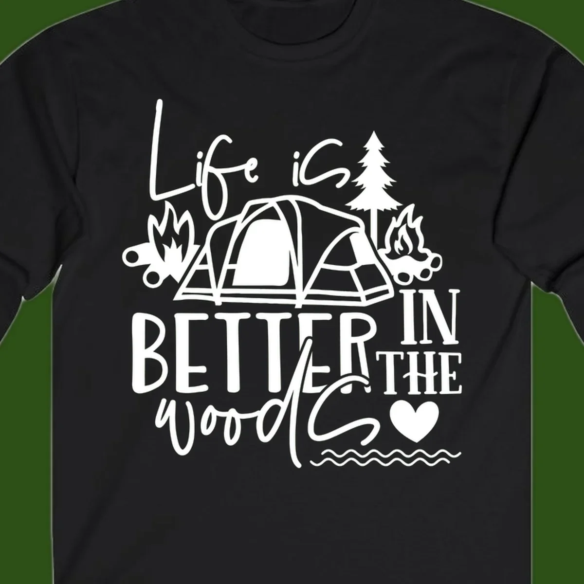 White line art design reading 'Life is better in the woods' with tent, campfires, pine tree, and heart illustrations on gray background