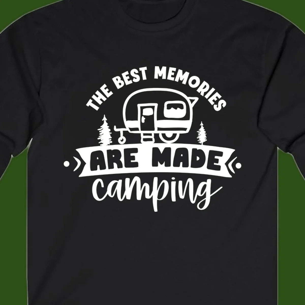 Vintage badge design with classic travel trailer, pine trees, and text reading 'The Best Memories Are Made Camping' in retro style.