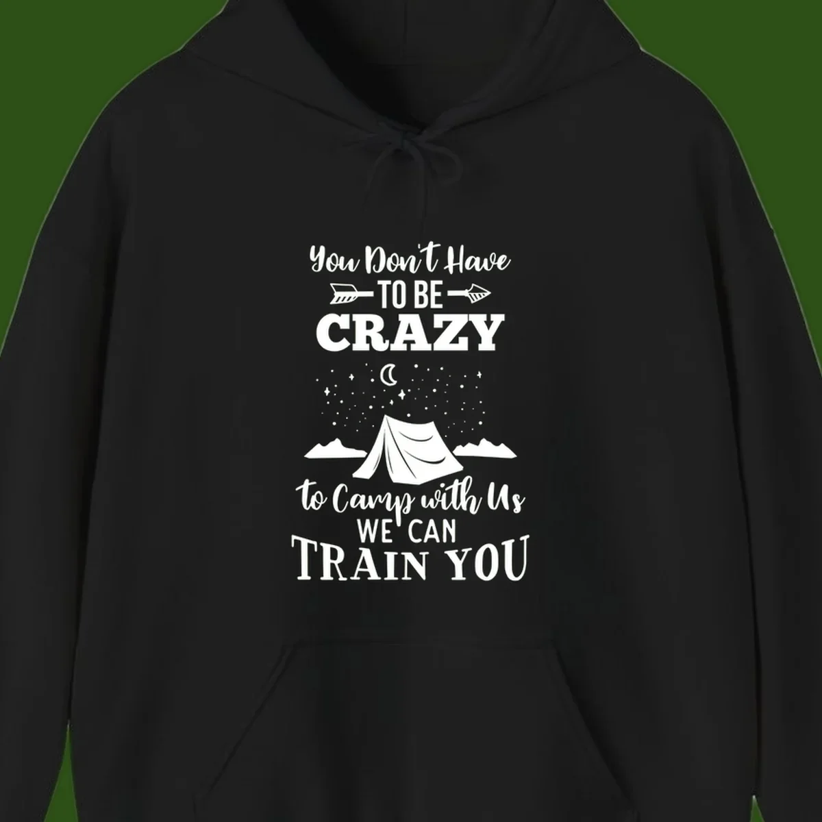 Gray design with white text reading 'You Don't Have To Be Crazy To Camp With Us We Can Train You' featuring a tent under stars and mountains
