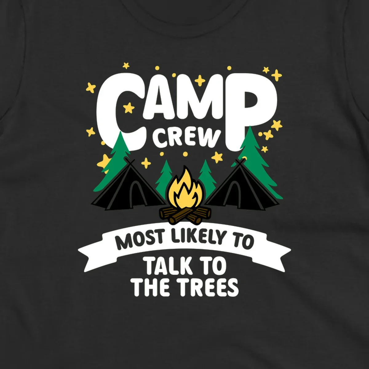 Camp crew most likely to talk to the trees design with campfire, teepees, and pine trees surrounded by stars