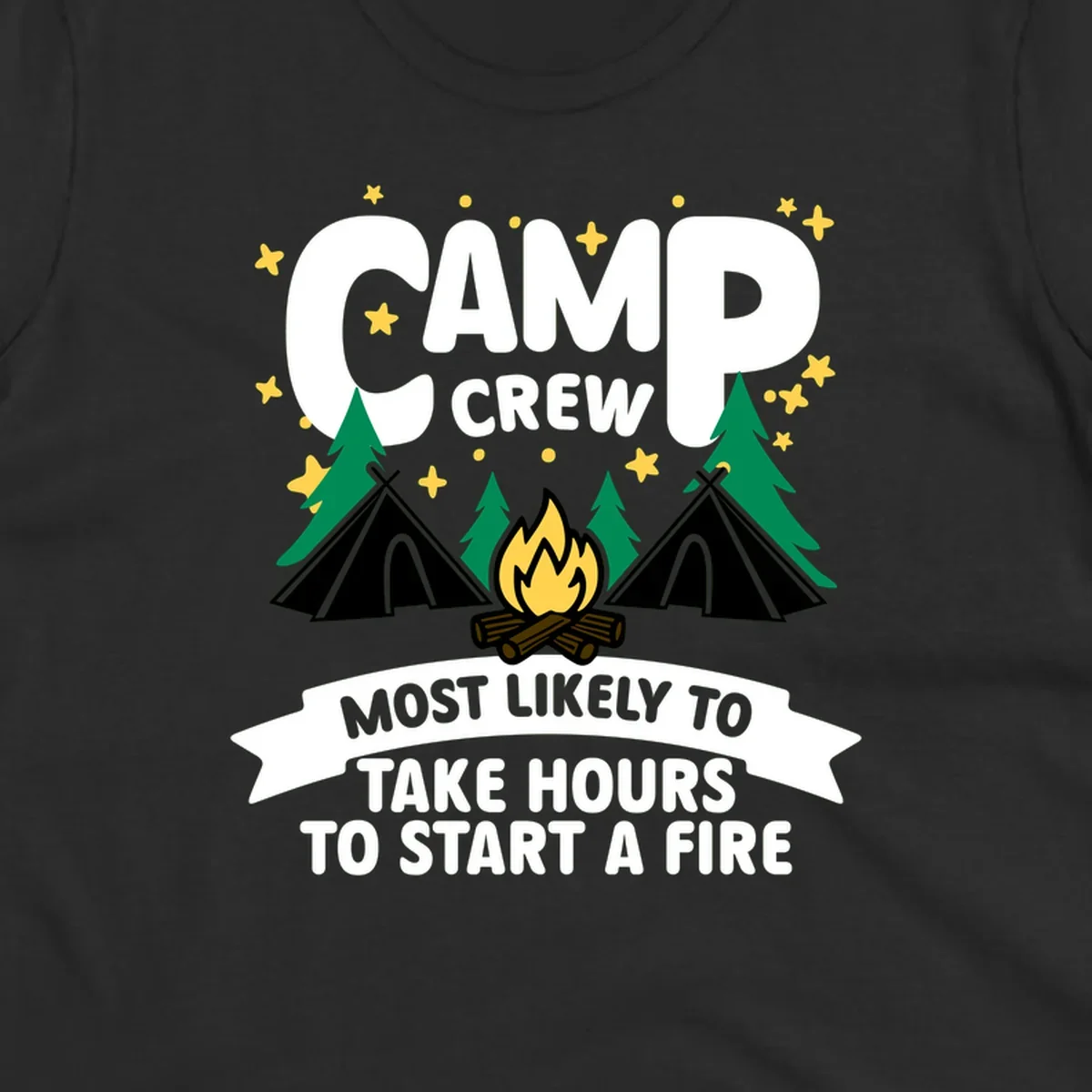 Camp crew campfire design with text 'Most Likely To Take Hours To Start A Fire,' featuring tents, trees, and flames