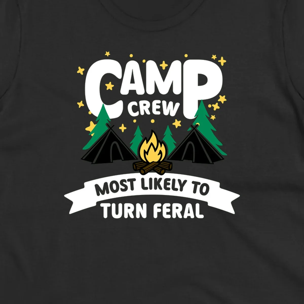 Camp crew camping design with tents, campfire, trees and stars showing 'most likely to turn feral' humor