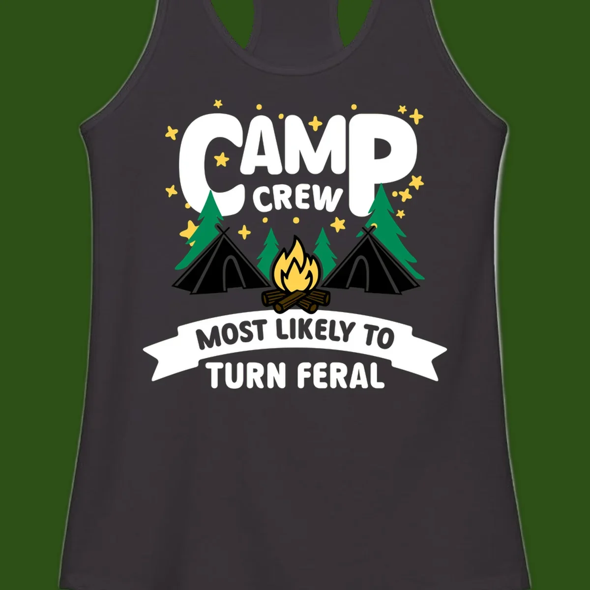 Camp crew camping design with tents, campfire, trees and stars showing 'most likely to turn feral' humor