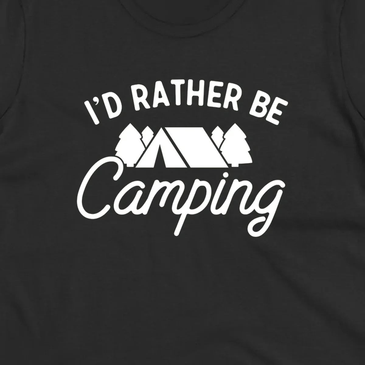 White tent between two evergreen trees with text reading 'I'd Rather Be Camping' on gray background